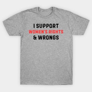 Women's Rights T-Shirt - Empowering 'I Support Women's Rights & Wrongs' Tee - Feminist Statement Top - Perfect for Rallies and Marches T-Shirt